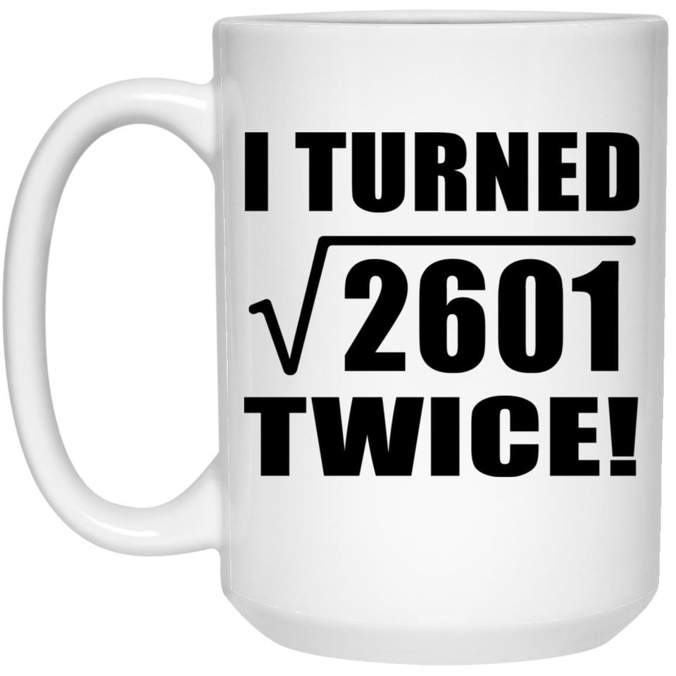 102nd Birthday I Turned Square Root of 2601 Twice - 15oz Coffee Mug