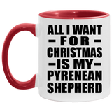 All I Want For Christmas Is My Pyrenean Shepherd - 11oz Accent Mug Red