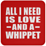 All I Need Is Love And A Whippet - Drink Coaster