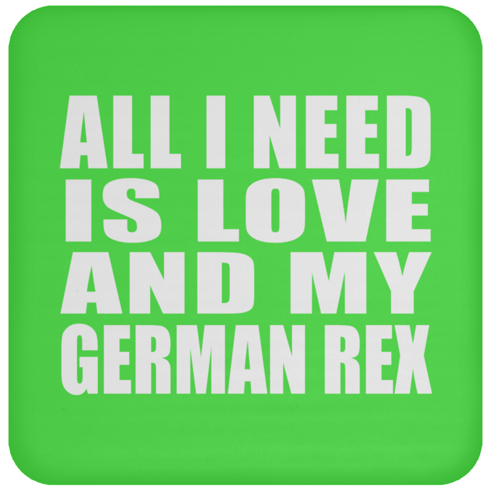 All I Need Is Love And My German Rex - Drink Coaster