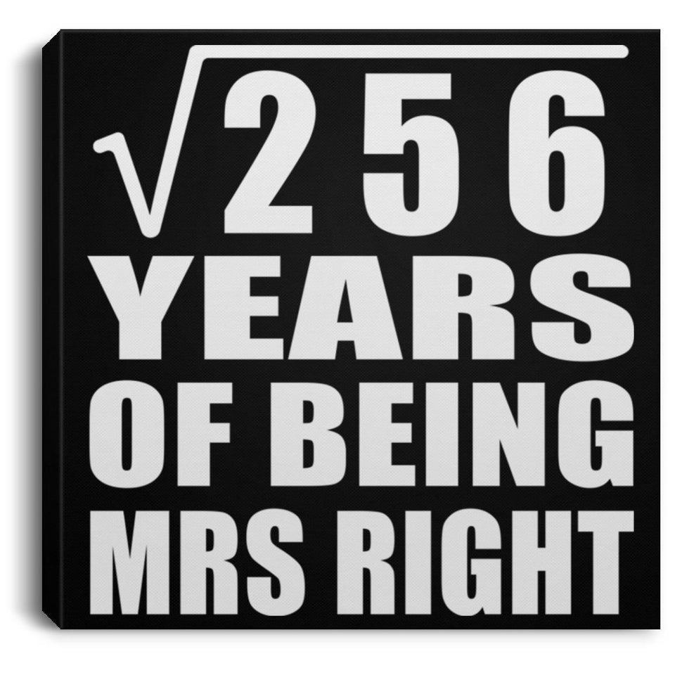 16th Anniversary Square Root of 256 Years of Being Mrs Right - Canvas Square