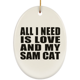All I Need Is Love And My Sam Cat - Oval Ornament