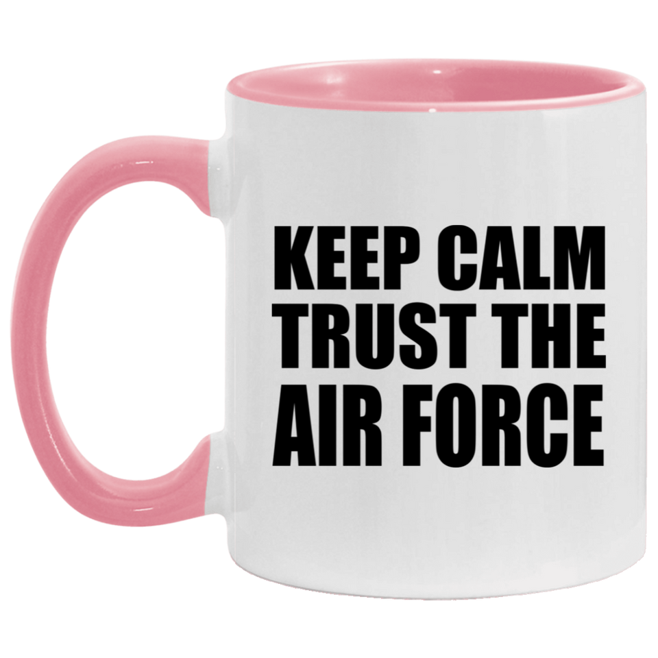 Keep Calm and Trust The Air Force - 11oz Accent Mug Pink