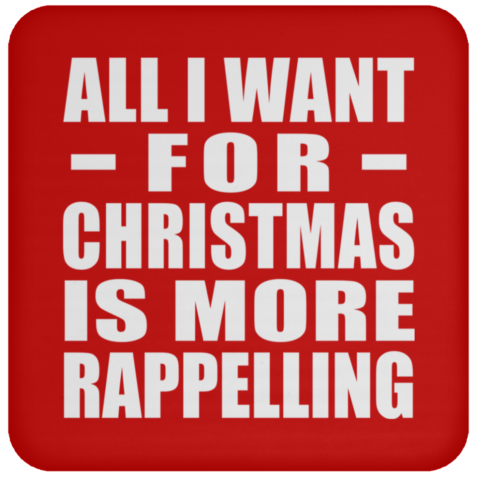 All I Want For Christmas Is More Rappelling - Coaster