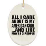 All I Care About Is My American Curl - Oval Ornament