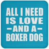 All I Need Is Love And A Boxer Dog - Drink Coaster
