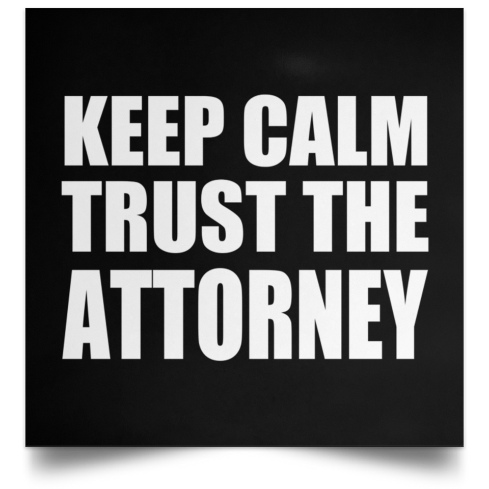 Keep Calm and Trust The Attorney - Poster Square
