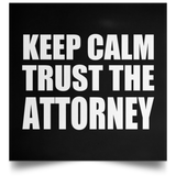 Keep Calm and Trust The Attorney - Poster Square