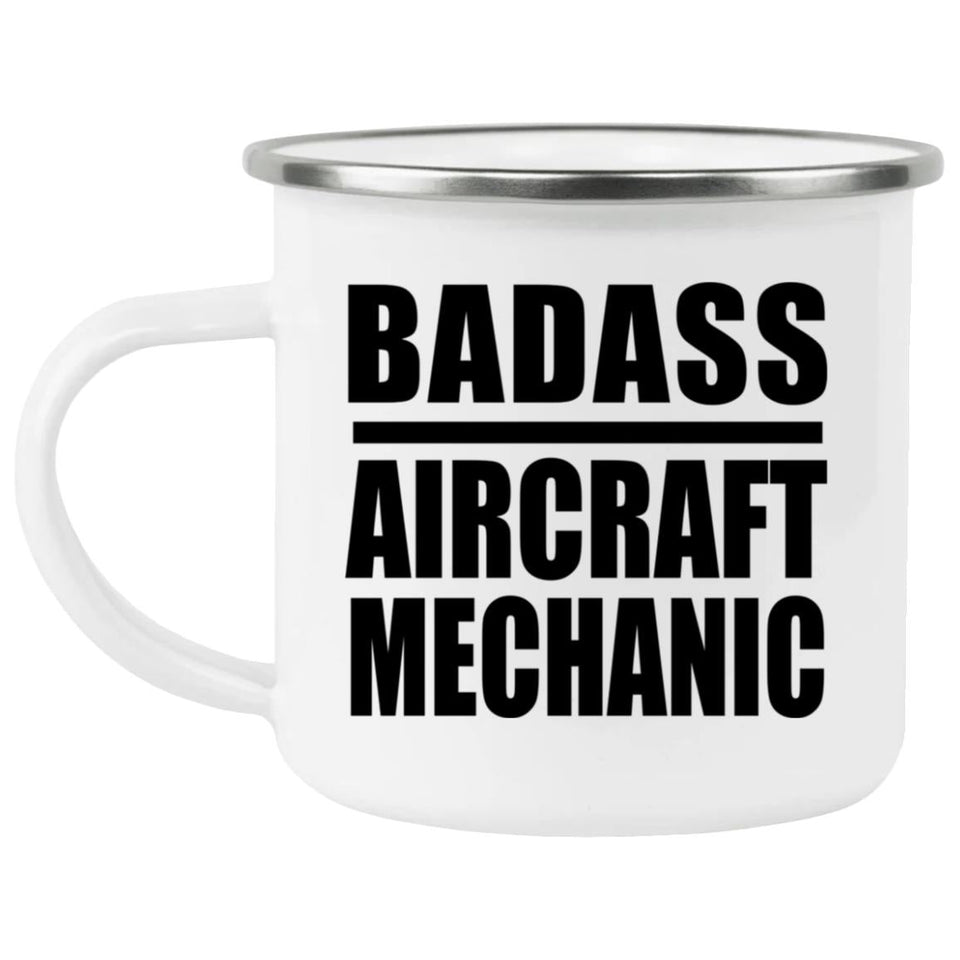 Badass Aircraft Mechanic - 12oz Camping Mug
