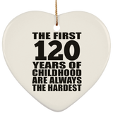 120th Birthday First 120 Years of Childhood Are The Hardest - Heart Ornament