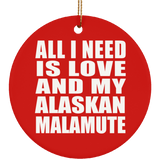 All I Need Is Love And My Alaskan Malamute - Circle Ornament
