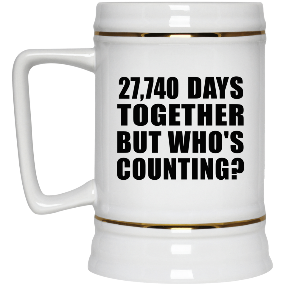 76th Anniversary 27,740 Days Together But Who's Counting - Beer Stein