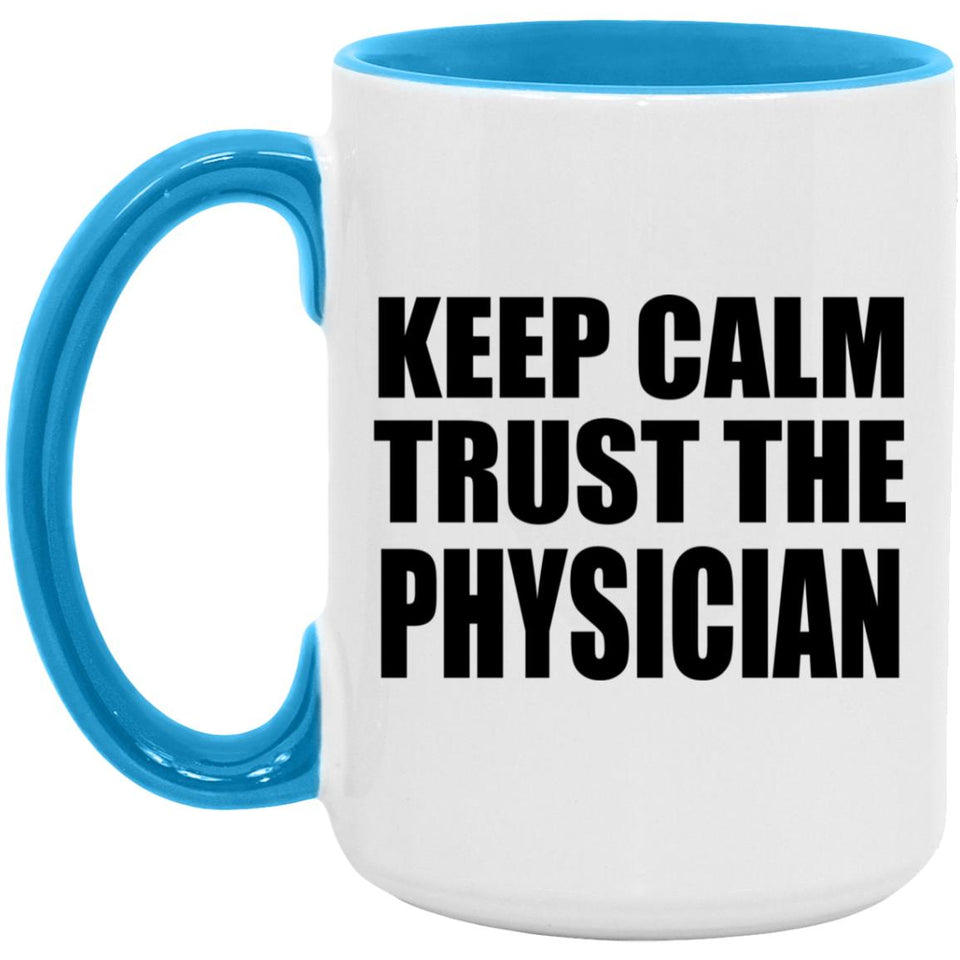 Keep Calm and Trust The Physician - 15oz Accent Mug Blue