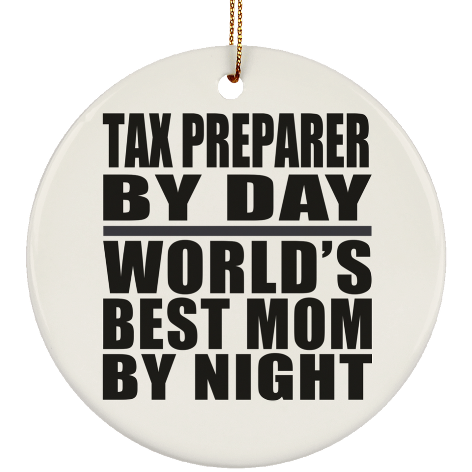 Tax Preparer By Day World's Best Mom By Night - Circle Ornament