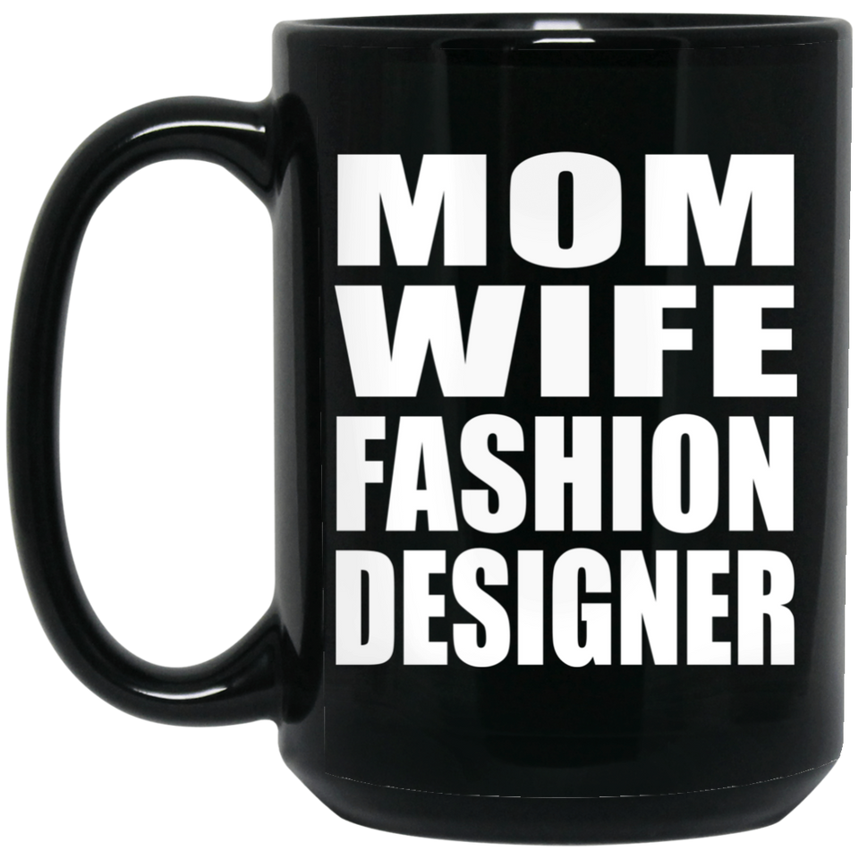 Mom Wife Fashion Designer - 15oz Coffee Mug Black