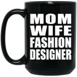 Mom Wife Fashion Designer - 15oz Coffee Mug Black