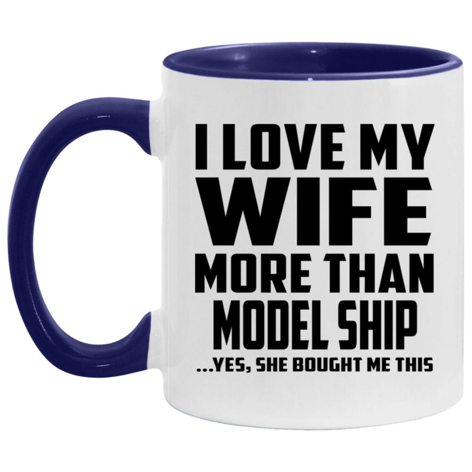 I Love My Wife More Than Model Ship - 11oz Accent Mug Purple