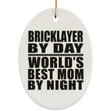 Bricklayer By Day World's Best Mom By Night - Oval Ornament