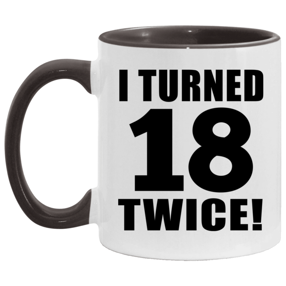 36th Birthday I Turned 18 Twice - 11oz Accent Mug Black