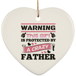 Warning This Girl Is Protected by A Crazy Father - Heart Ornament