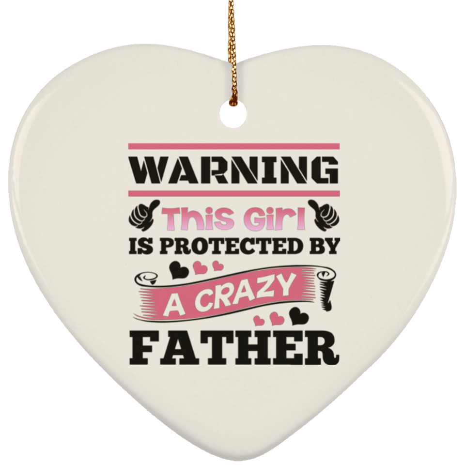 Warning This Girl Is Protected by A Crazy Father - Heart Ornament