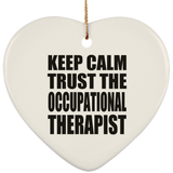 Keep Calm and Trust The Occupational Therapist - Heart Ornament
