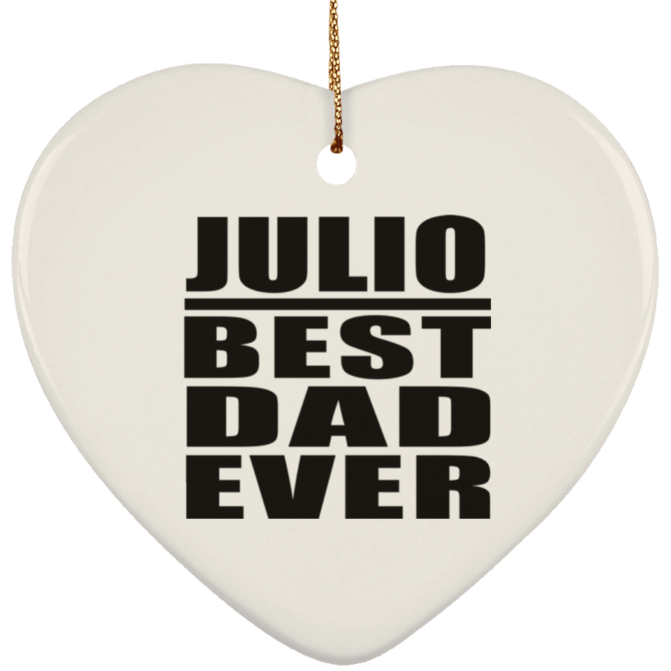 Julio Best Dad Ever - Heart Ornament