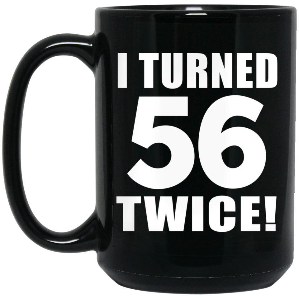112th Birthday I Turned 56 Twice - 15oz Coffee Mug Black