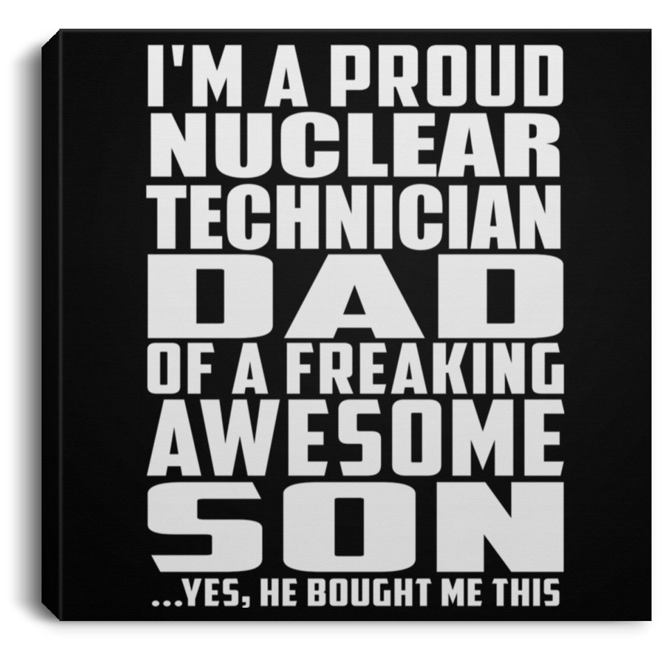 Proud Nuclear Technician Dad Of Awesome Son - Canvas Square