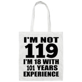119th Birthday I'm Not 119 I'm 18 With 101 Years Experience - Tote Bag White