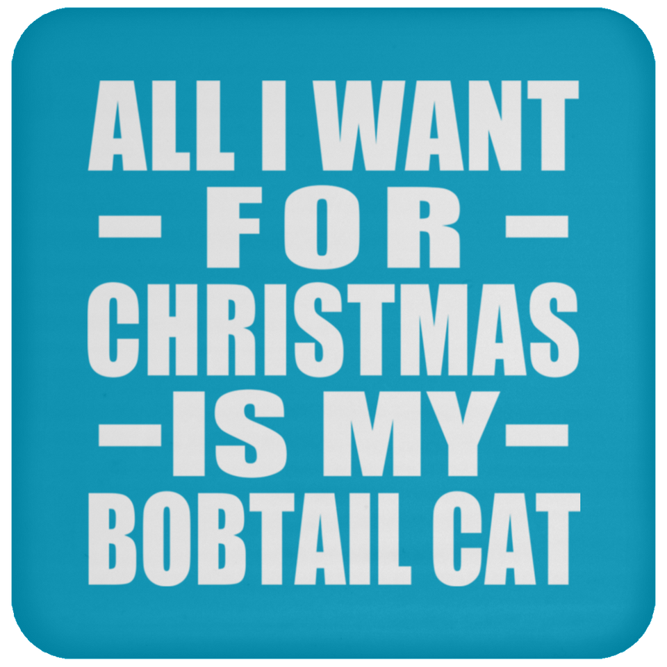 All I Want For Christmas Is My Bobtail Cat - Coaster