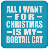 All I Want For Christmas Is My Bobtail Cat - Coaster