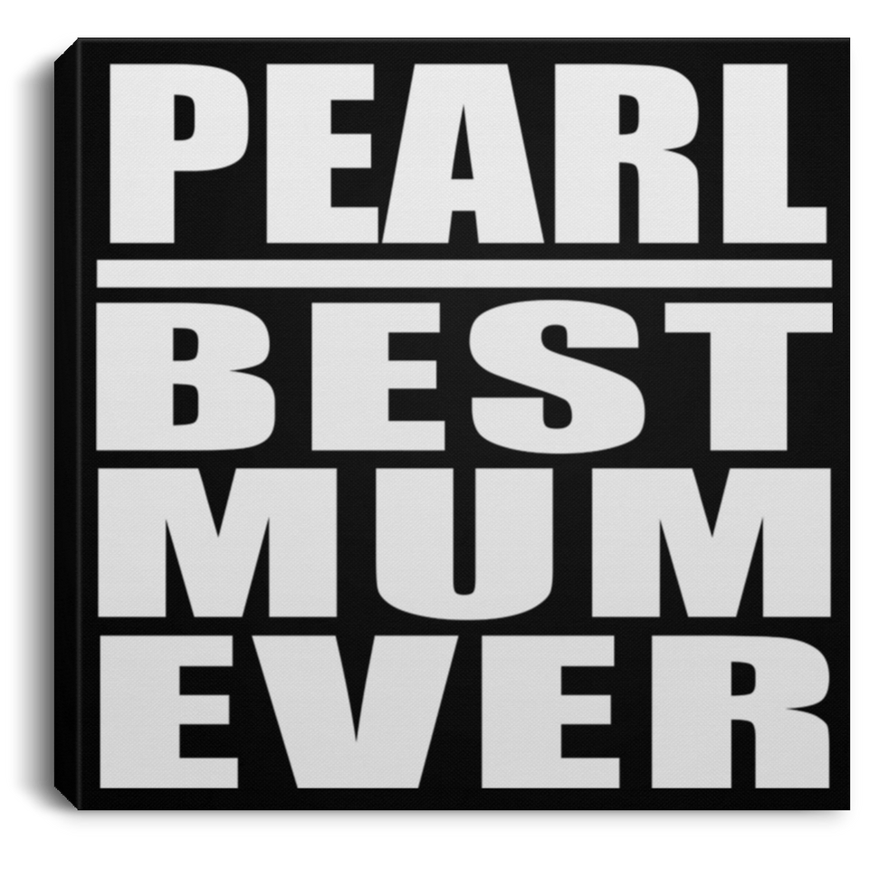 Pearl Best Mum Ever - Canvas Square