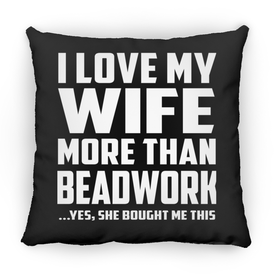 I Love My Wife More Than Beadwork - Throw Pillow Black