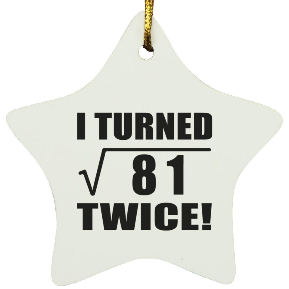 18th Birthday I Turned Square Root of 81 Twice - Star Ornament