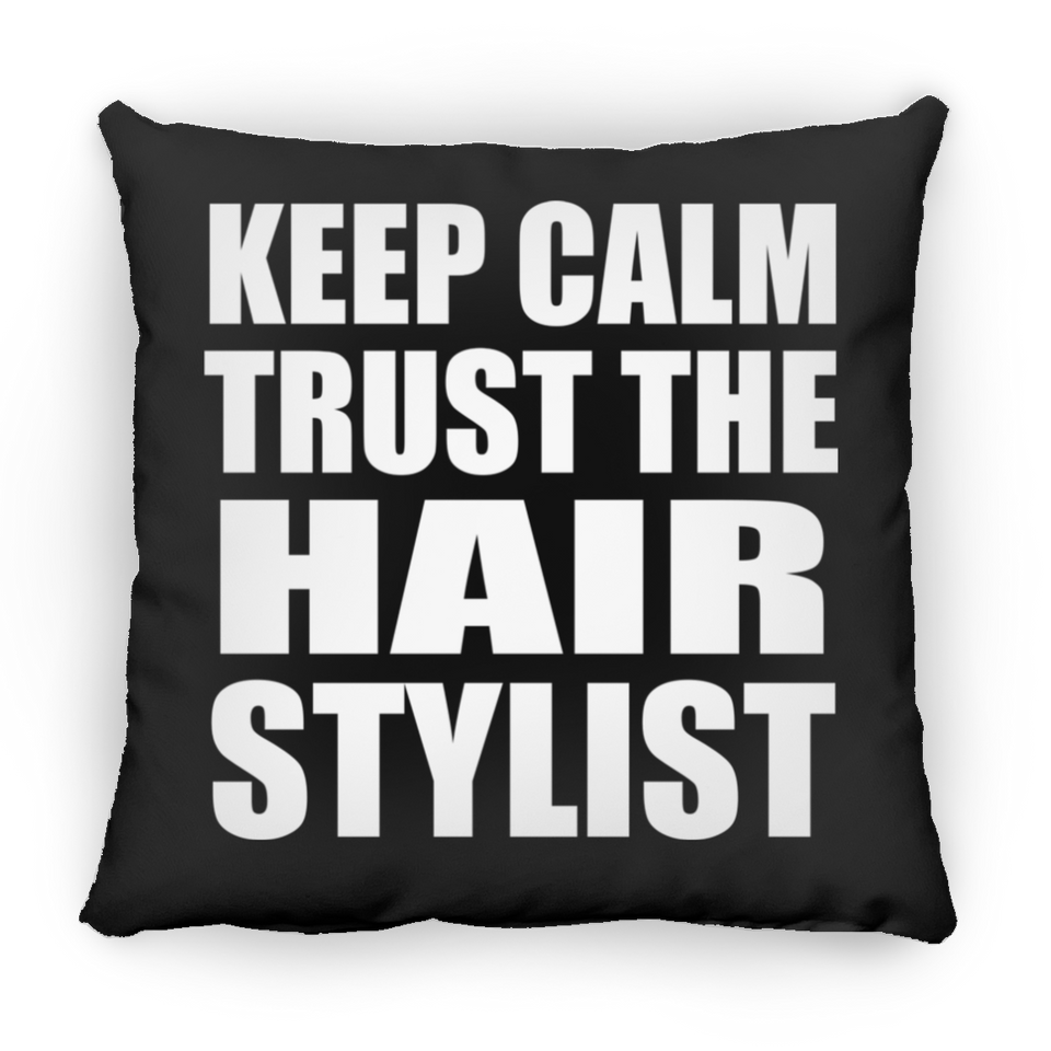 Keep Calm and Trust The Hair Stylist - Throw Pillow Black