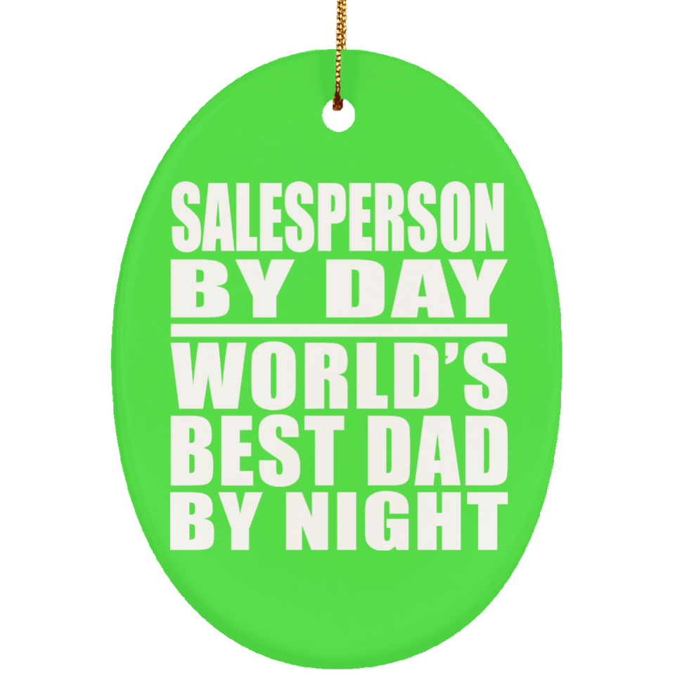 Salesperson By Day World's Best Dad By Night - Oval Ornament