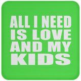 All I Need Is Love And My Kids - Drink Coaster