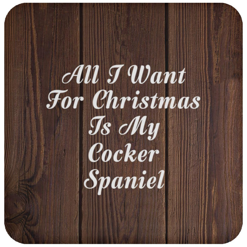 All I Want For Christmas Is My Cocker Spaniel - Drink Coaster D