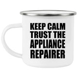 Keep Calm and Trust The Appliance Repairer - 12oz Camping Mug
