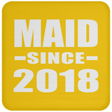 Maid Since 2018 - Drink Coaster