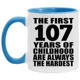 107th Birthday First 107 Years of Childhood Are The Hardest - 11oz Accent Mug Blue