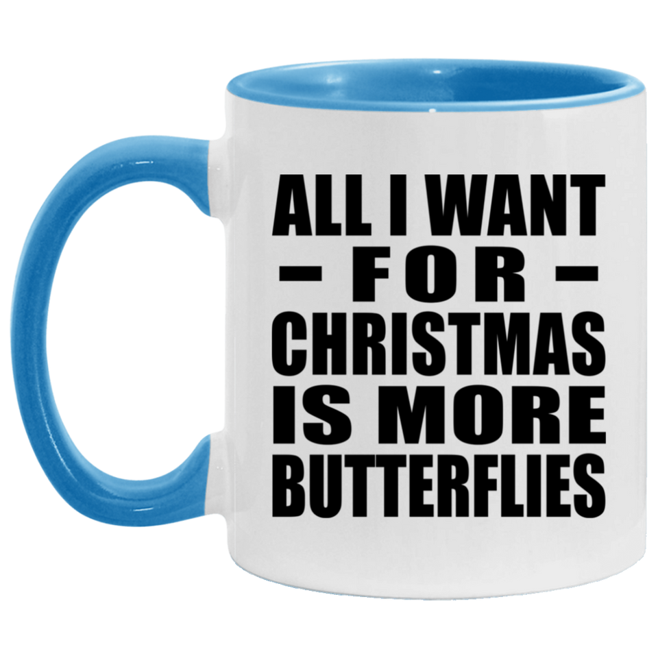 All I Want For Christmas Is More Butterflies - 11oz Accent Mug Blue