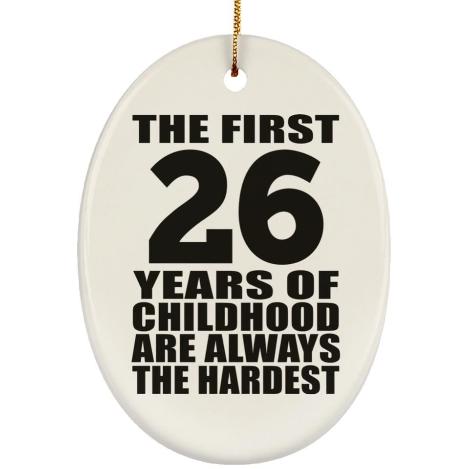 26th Birthday First 26 Years of Childhood Are The Hardest - Oval Ornament