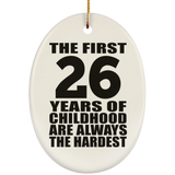 26th Birthday First 26 Years of Childhood Are The Hardest - Oval Ornament