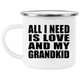 All I Need Is Love And My Grandkid - 12oz Camping Mug