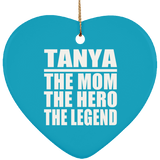 Tanya The Mom The Hero The Legend - Heart Ornament