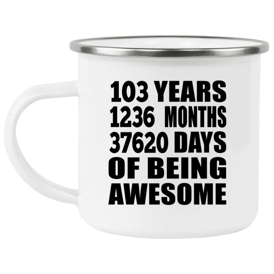 103rd Birthday 103 Years 1236 Months 37620 Days Of Awesome - 12oz Camping Mug