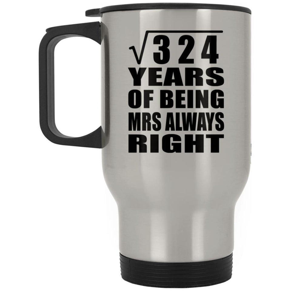 18th Anniversary Square Root of 324 Years Mrs Always Right - Silver Travel Mug
