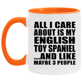 All I Care About Is My English Toy Spaniel - 11oz Accent Mug Orange